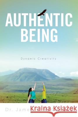 Authentic Being: Dynamic Creativity McCartney, James R. 9781483657950 Xlibris Corporation - książka