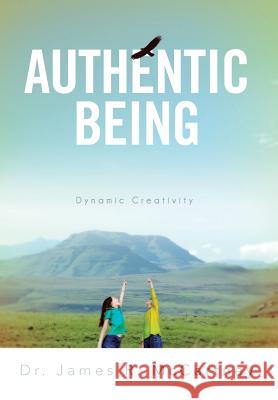 Authentic Being: Dynamic Creativity McCartney, James R. 9781483657967 Xlibris Corporation - książka