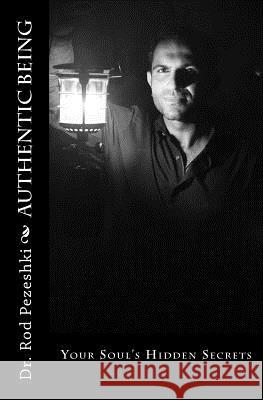 Authentic Being: Your Soul's Hidden Secrets Dr Rod Pezeshki 9781497494381 Createspace - książka