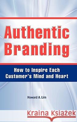 Authentic Branding Howard A. Lim 9780615345468 How Creative - książka