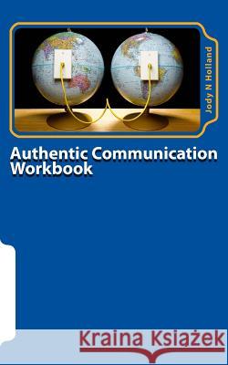 Authentic Communication Workbook: Communicating and Connecting At A Deeper Level Holland, Jody N. 9781633900370 My Judo Life - książka