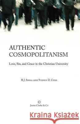 Authentic Cosmopolitanism: Love, Sin, and Grace in the Christian University R. J. Snell Steven D. Cone 9780227174166 James Clarke Company - książka