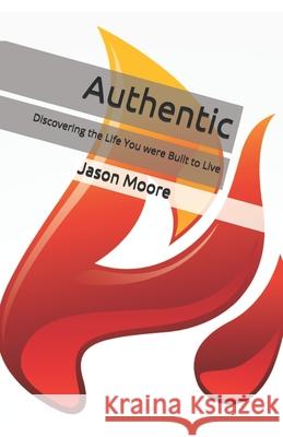 Authentic: Discovering the Life You were Built to Live Jason Moore 9781673680751 Independently Published - książka