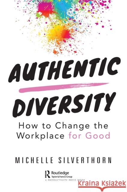 Authentic Diversity: How to Change the Workplace for Good Silverthorn, Michelle 9780367085674 Taylor & Francis Ltd - książka