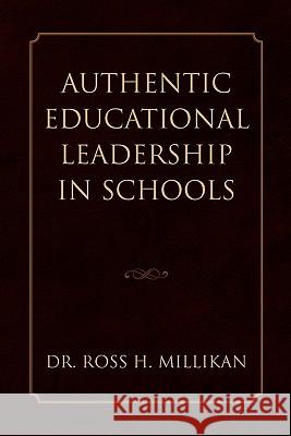 Authentic Educational Leadership in Schools Dr Ross H. Millikan 9781453554913 Xlibris Corporation - książka