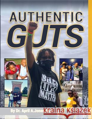 Authentic Guts April Jones 9781737993025 Sankofa Achievement Center, Inc. - książka