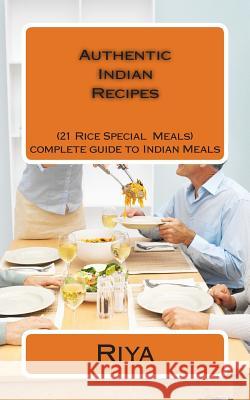 Authentic Indian Recipes: 21 Rice Special Dishes Riya 9781492319696 Createspace - książka