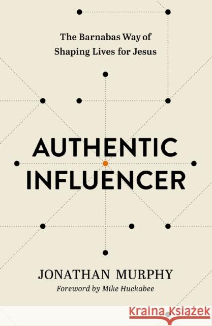 Authentic Influencer: The Barnabas Way of Shaping Lives for Jesus Jonathan Murphy 9781400333301 Thomas Nelson Publishers - książka