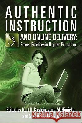 Authentic Instruction and Online Delivery: Proven Practices in Higher Education Kurt D. Kirstein Judy M. Hinrichs Steven G. Olswang 9781461051428 Createspace - książka