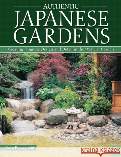 Authentic Japanese Gardens: Creating Japanese Design and Detail in the Western Garden    9781504800044 IMM Lifestyle Books - książka