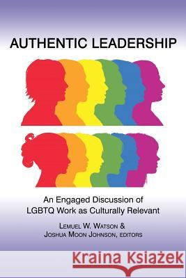 Authentic Leadership: An Engaged Discussion of Lgbtq Work as Culturally Relevant Watson, Lemuel W. 9781623962593 Information Age Publishing - książka