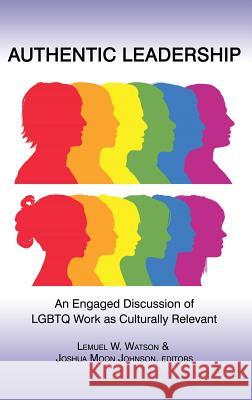 Authentic Leadership: An Engaged Discussion of Lgbtq Work as Culturally Relevant (Hc) Watson, Lemuel W. 9781623962609 Information Age Publishing - książka