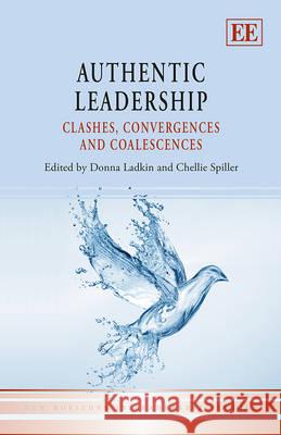 Authentic Leadership: Clashes, Convergences and Coalescences Donna Ladkin Chellie Spiller  9781781006375 Edward Elgar Publishing Ltd - książka