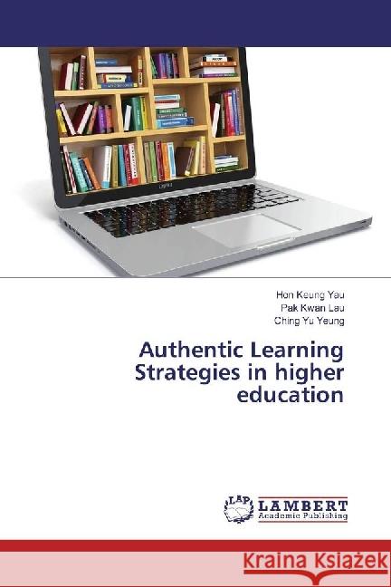 Authentic Learning Strategies in higher education Yau, Hon Keung; Lau, Pak Kwan; Yeung, Ching Yu 9783659964312 LAP Lambert Academic Publishing - książka