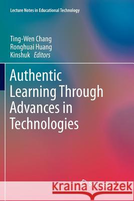 Authentic Learning Through Advances in Technologies Ting-Wen Chang Ronghuai Huang Kinshuk 9789811355271 Springer - książka