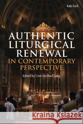 Authentic Liturgical Renewal in Contemporary Perspective Uwe Michael Lang 9780567678430 T & T Clark International - książka