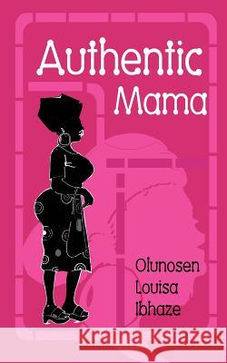 Authentic Mama Olunosen Louisa Ibhaze 9781530009022 Createspace Independent Publishing Platform - książka