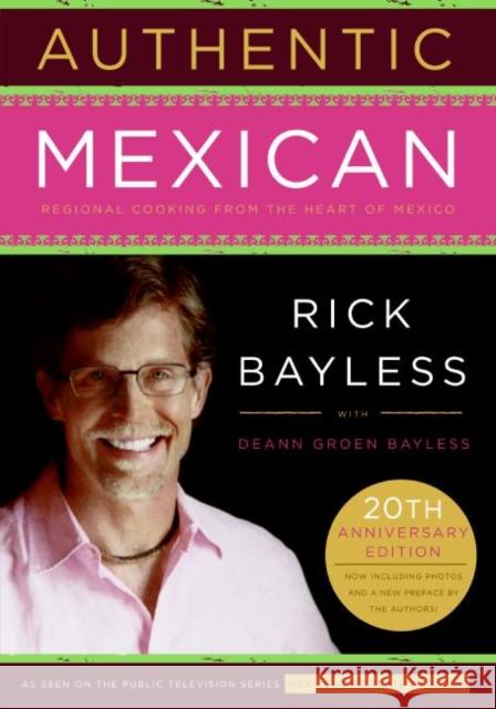 Authentic Mexican 20th Anniversary Ed: Regional Cooking from the Heart of Mexico Rick Bayless John Sandford Christopher Hirsheimer 9780061373268 Morrow Cookbooks - książka