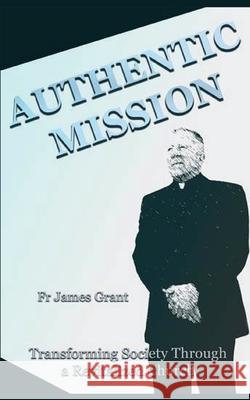 Authentic Mission James Grant 9781922449016 Connor Court Publishing Pty Ltd - książka