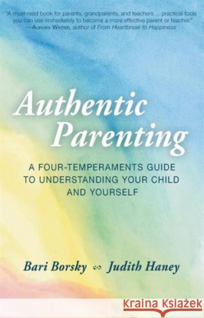 Authentic Parenting: A Four-Temperaments Guide to Understanding Your Child and Yourself Judith Haney 9781621480464 SteinerBooks, Inc - książka