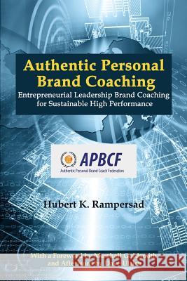 Authentic Personal Brand Coaching: Entrepreneurial Leadership Brand Coaching for Sustainable High Performance Hubert K. Rampersad 9781681230214 Information Age Publishing - książka