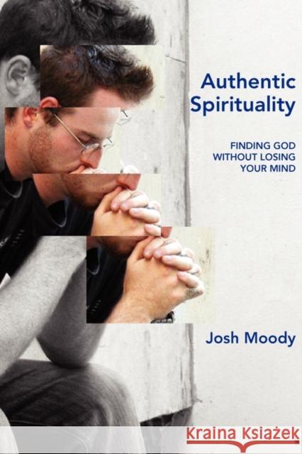 Authentic Spirituality: Finding God Without Losing Your Mind Moody, Josh 9781573834032 Regent College Publishing - książka