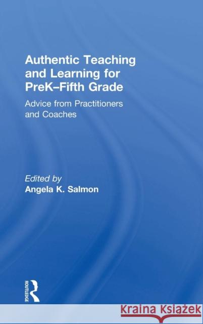 Authentic Teaching and Learning for PreK-Fifth Grade: Advice from Practitioners and Coaches Salmon, Angela K. 9780815380955 Routledge - książka