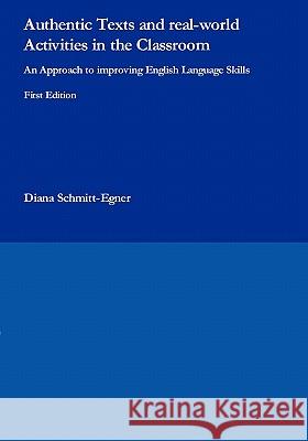 Authentic Texts and real-world Activities in the Classroom: An Approach to improving English Language Skills Schmitt-Egner, Diana 9783833496066 Books on Demand - książka