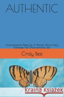 Authentic: Unconventional Poetry By A Woman Who Finally Embraces Her Unconventional Self Cindy Best 9780989453820 Arts Publishing - książka