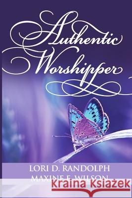 Authentic Worshipper Lori D Randolph, Maxine E Wilson 9780359795314 Lulu.com - książka