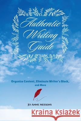 Authentic Writing Guide: Organize Content, Eliminate Writer's Block, and More Jo Anne Meekins 9780692255544 Inspired 4 U Publications - książka