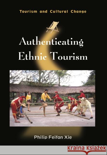 Authenticating Ethnic Tourism Philip Feifan Xie 9781845411589 Channel View Publications - książka