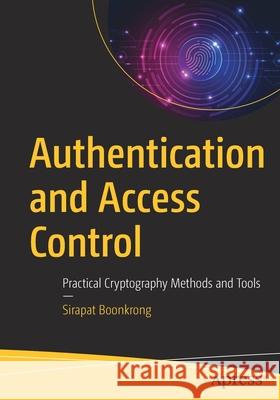 Authentication and Access Control: Practical Cryptography Methods and Tools Sirapat Boonkrong 9781484265697 Apress - książka