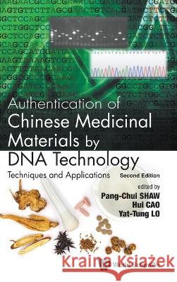 Authentication of Chinese Medicinal Materials by DNA Technology: Techniques and Applications (Second Edition) Pang-Chui Shaw Hui Cao Yat-Tung Lo 9789811261534 World Scientific Publishing Company - książka