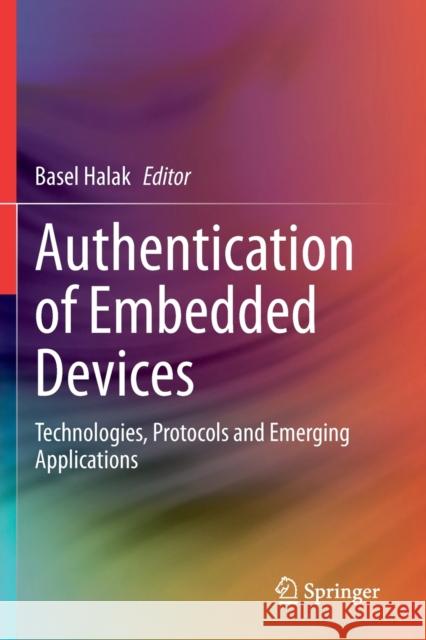 Authentication of Embedded Devices: Technologies, Protocols and Emerging Applications Halak, Basel 9783030607715 Springer International Publishing - książka