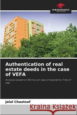 Authentication of real estate deeds in the case of VEFA Jalal Chaatouf   9786206006985 Our Knowledge Publishing - książka