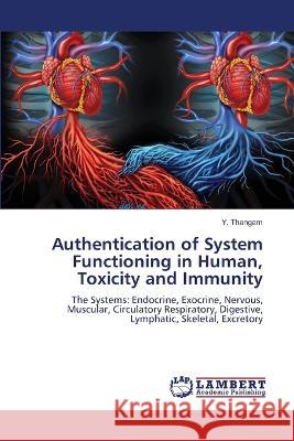 Authentication of System Functioning in Human, Toxicity and Immunity Y. Thangam 9786205513989 LAP Lambert Academic Publishing - książka