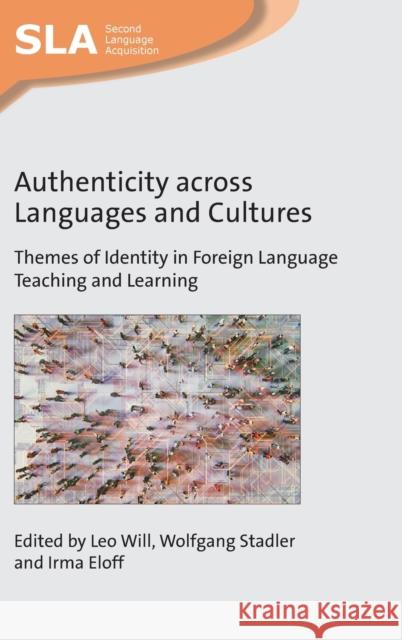 Authenticity Across Languages and Cultures: Themes of Identity in Foreign Language Teaching and Learning Leo Will Wolfgang Stadler Irma Eloff 9781800411043 Multilingual Matters Limited - książka