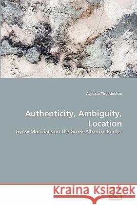 Authenticity, Ambiguity, Location Aspasia Theodosiou 9783639314588 VDM Verlag - książka