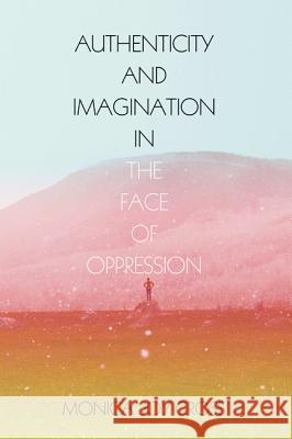 Authenticity and Imagination in the Face of Oppression Monica Joy Cross 9781498239448 Resource Publications (CA) - książka