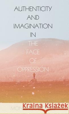 Authenticity and Imagination in the Face of Oppression Monica Joy Cross 9781498239462 Resource Publications (CA) - książka