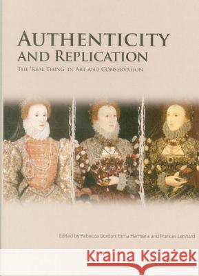 Authenticity and Replication: The Real Thing in Art and Conservation Rebecca Gordon 9781904982999 Archetype Books - książka