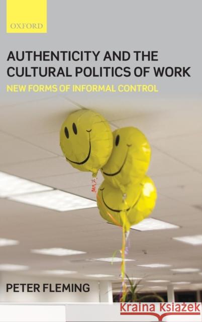 Authenticity and the Cultural Politics of Work: New Forms of Informal Control Fleming, Peter 9780199547159 Oxford University Press, USA - książka