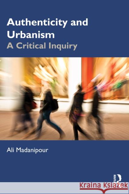 Authenticity and Urbanism: A Critical Inquiry Ali Madanipour 9781032588568 Routledge - książka
