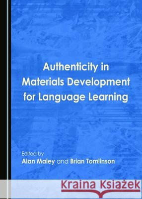 Authenticity in Materials Development for Language Learning Alan Maley Brian Tomlinson 9781443879507 Cambridge Scholars Publishing - książka