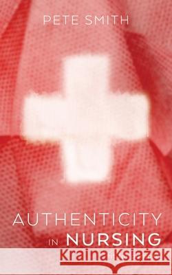 Authenticity in Nursing Pete Smith 9781922542205 Moshpit Publishing - książka