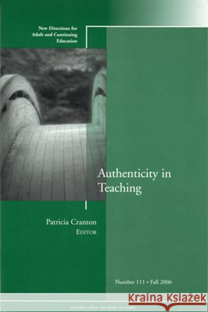 Authenticity in Teaching: New Directions for Adult and Continuing Education, Number 111 Patricia Cranton 9780787994037 John Wiley & Sons Inc - książka