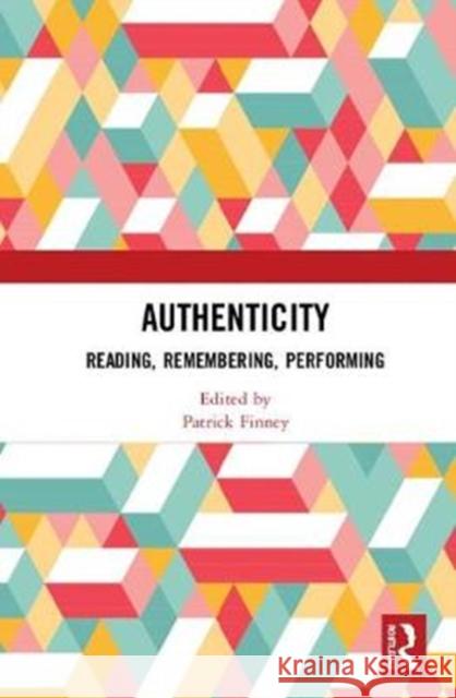 Authenticity: Reading, Remembering, Performing Patrick Finney 9781138312401 Routledge - książka