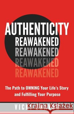 Authenticity Reawakened: The Path to OWNING Your Life's Story and Fulfilling Your Purpose Vicki Znavor 9781944027346 Networlding Publishing - książka