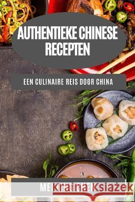 Authentieke Chinese Recepten: Een Culinaire Reis door China Mei Ling Chen 9781783814435 Mei Ling Chen - książka